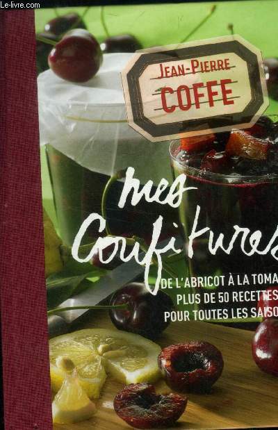 Mes confitures. De l'abricot  la tomate . Plus de 50 recettes pour toutes les saisons