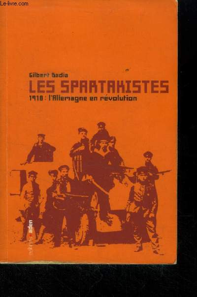 Les spartakistes .1918 : l'Allemagne en rvolution