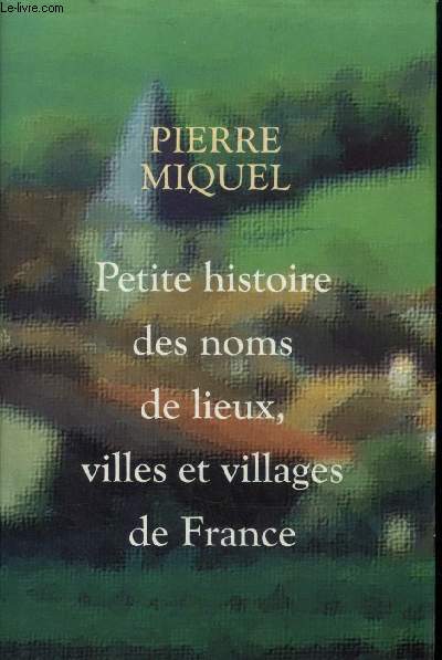 Petite histoire des noms de lieux villes et villages de France