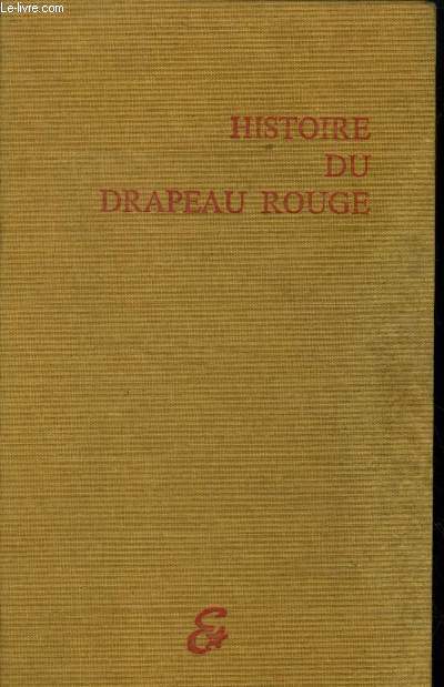 Histoire du drapeau rouge. Des origines a la guerre de 1939
