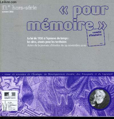 Pour mmoire hors srie octobre 2011. Comit d'histoire. La loi de 1930  l'preuve du temps : les sites, atouts pour les territoires. Actes de la journe d'tudes du 29 novembre 2010