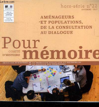 Pour mmoire N22, hors srie automne 2017.Pour mmoire. Comit d'histoire: amnageurs et populations de la consultation au dialogue