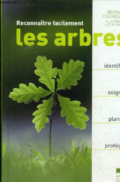 Reconnatre facilement les arbres. Identifier, soigner, planter, protger