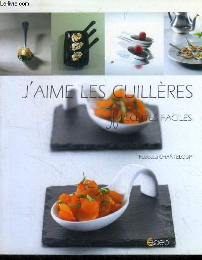 J'aime les cuillres.30 recettes faciles