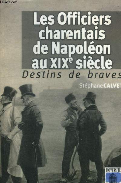 Les officiers charentais de Napolon au XIXe sicle. Destins de braves