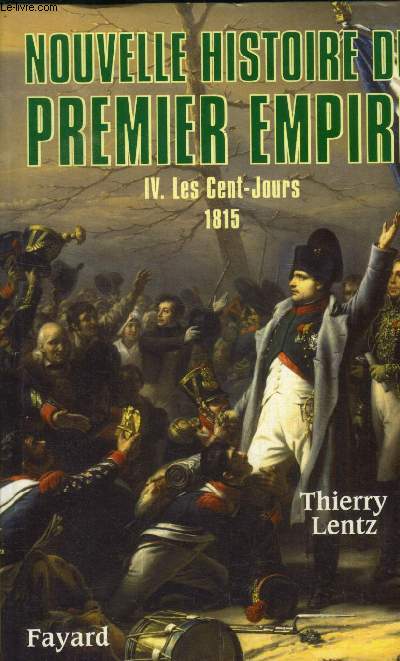Nouvelle histoire du Premier Empire, tome 4: Les Cent-Jours 1815