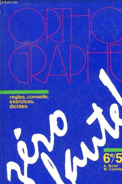Orthographe 6e/5e. Rgles, conseils, exercices, dictes