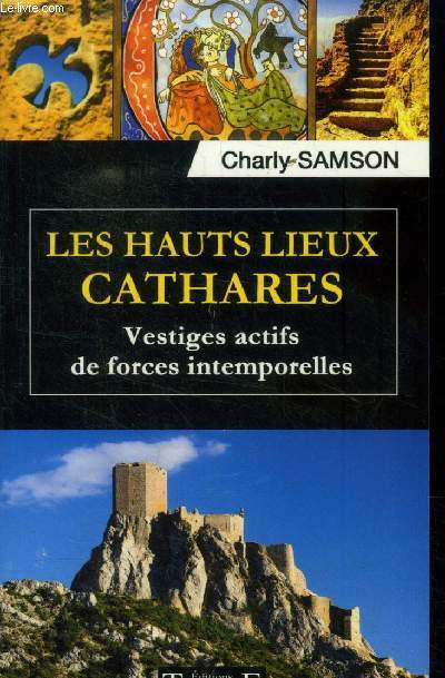 Les hauts lieux cathares. Vestiges actifs de forces intemporelles