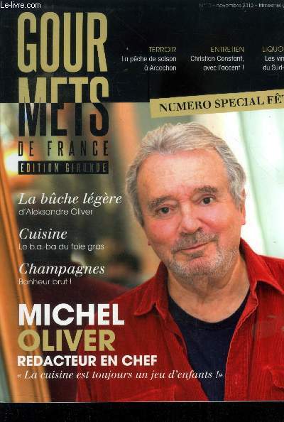Gourmets de France n10 novembre 2013 Edition Gironde. La bche lgre d'Aleksandre Olivier. Cuisine, le b.a-ba du foie gras- Champagnes Bonheur brut- Michel Oliver rdacteur en chef, 