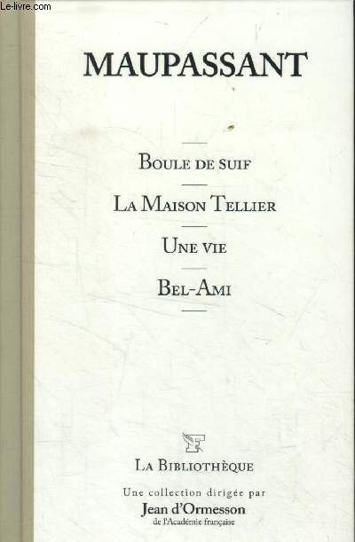 Boule de suif/ La maison >Tellier/ Une vie/ Bel-ami