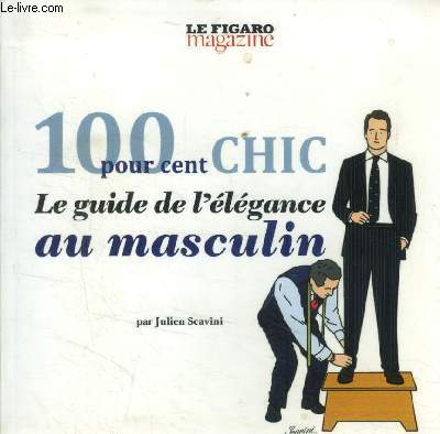 100 pour cent chic. Le guide de l'lgance au masculin