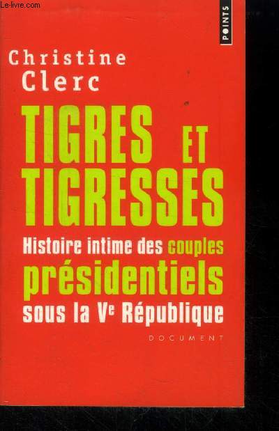 Tigres et tigresses - histoire intime des couples presidentiels sous la ve republique