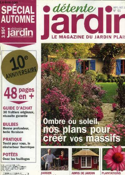 Dtente jardin n61, sept oct 2006 : Ombre ou soleil, nos planc pour crer vos massifs- Osez les feuillages- Test pour vous : le dsherbeur thermique- Abris de jardin, pratiques et beaux, notre slection...