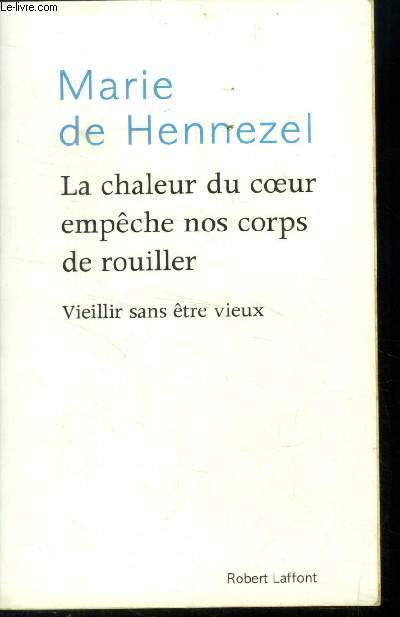 La chaleur du coeur empche nos corps de rouiller. Vieillir sans tre vieux.