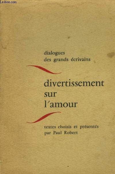 Divertissement sur l'amour. Dialogues de grands ecrivains