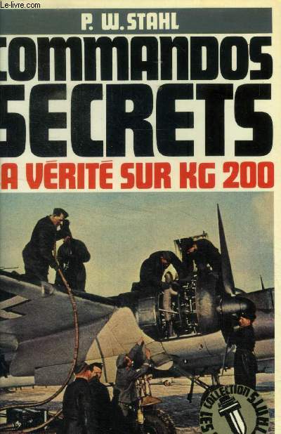 Commandos secrets . La vrit sur le KG 200