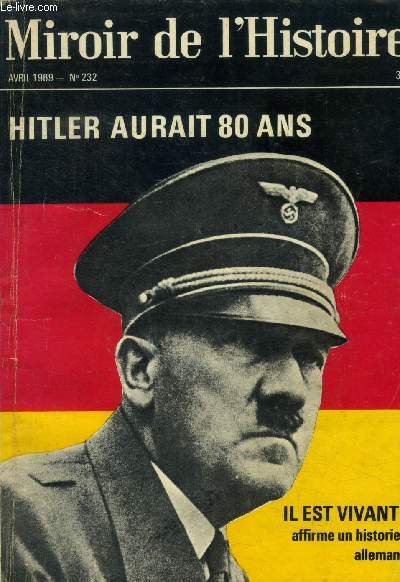 Miroir de l'histoire n232 avril 1969 - hitler aurait 80 ans - il est vivant ! affirme un historien allemand - nos lecteurs crivent l'histoire - courrier des chercheurs et des curieux - les livres d'histoire - un mystre : la mort d'hammarskjld - hitler