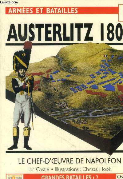 Austerlitz 1805, le destin des empires. le chef-d'oeuvre de napolon.