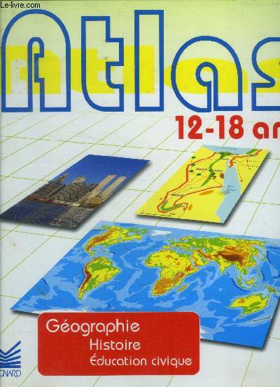 Atlas 12-18 ans. Gographie. Histoire. Education civique