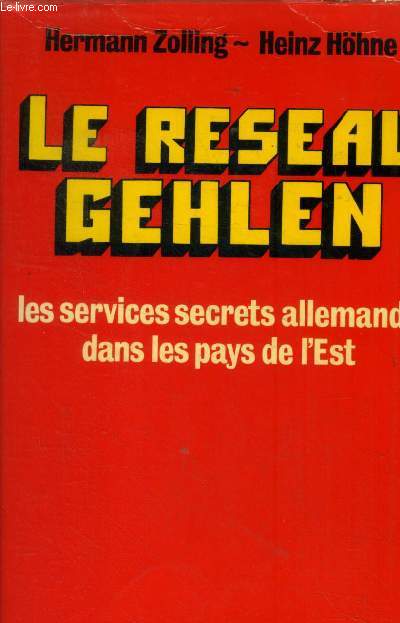 Le rseau Gehlen. Les services secrets allemands dans les pays de l'est.