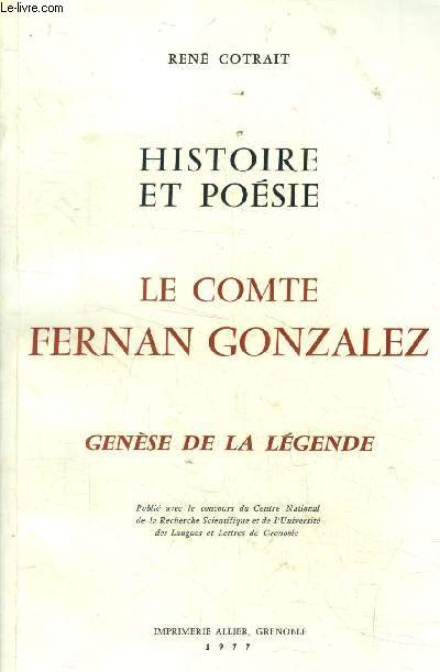 Histoire et poesie. le comte fernan gonzalez. tome 1: genese de la legende. etude de la tradition gonzalienne dans l'historiographie castillane en langue latine de sampiro a rodrigo de tolede