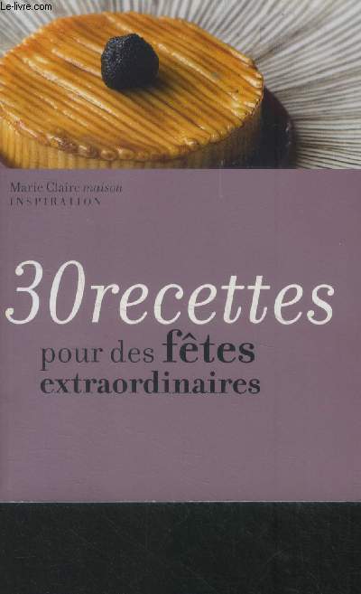 Marie Claire maison inspiration : 30 recettes pour des ftes extraordinaires