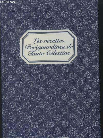 Les recettes prigourdines de Tante Clestine