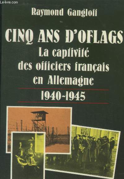 Cinq ans d'Oflags. La captivit des officiers franais en Allemagne 1940-1945