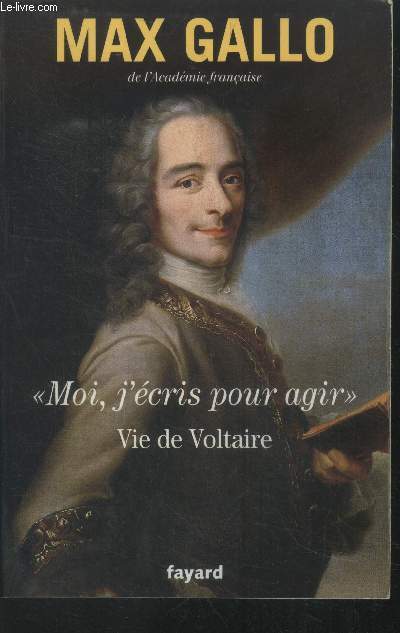 Moi, j'cris pour agir.. Vie de Voltaire