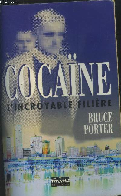 Cocaine. L'incroyable filire