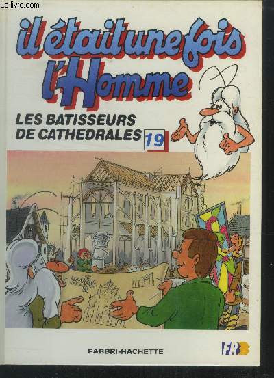 Il tait une fois l'homme n19 : Les batisseurs de cathdrales