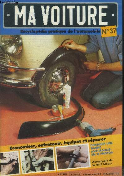 Ma voiture N37.Encyclopdie pratique de l'automobile- Poser des largisseurs d'ailes-Changer une barre anti roulis-L'chappement- L'achat d'une remorque  bagages- Rparer une glace de portire.
