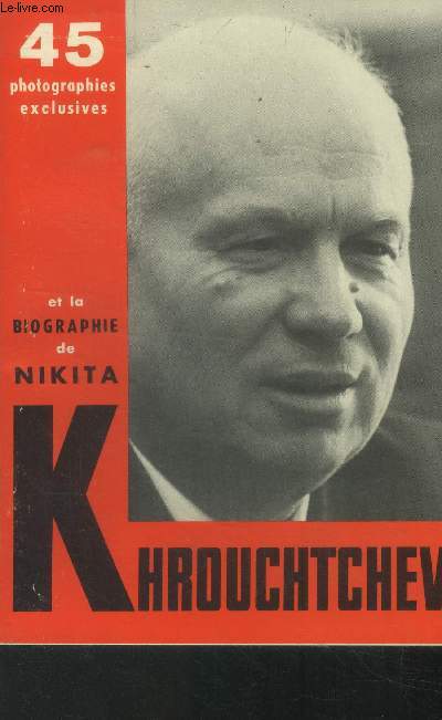 45 photographies exclusives et la biographie de Nikita Krouchtchev