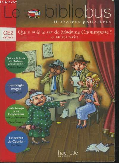 Le bibliobus . Histoires policires . CE2 cycle 2. Qui a vol le sac de Madame Choumpette ? et autre rcits