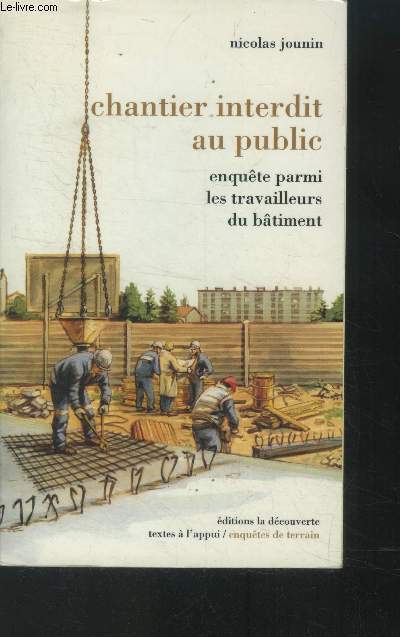 Chantier interdit au public. Enqute parmi les travailleurs du btiment