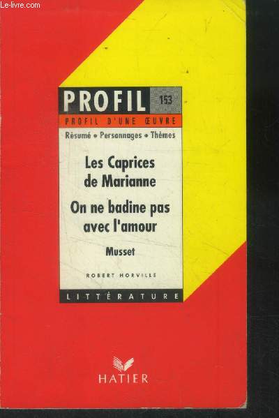 Les caprices de marianne, on ne badine pas avec l'amour, a. de musset (profil littrature, profil d'une oeuvre, 153)