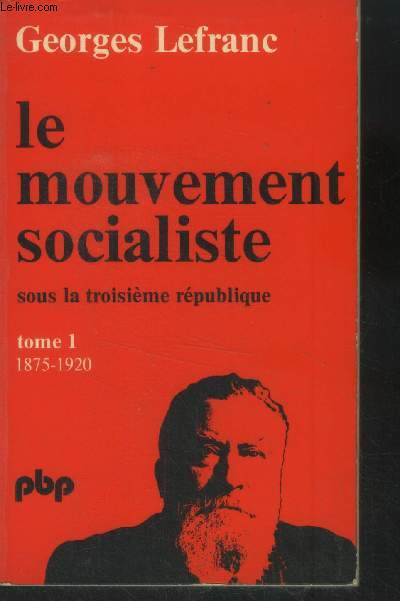Le mouvement socialiste. sous la troisime rpublique -Tome I : de 1875  1919