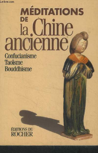 Mditations de la Chine ancienne. Confucianisme, Taosme, Bouddhisme