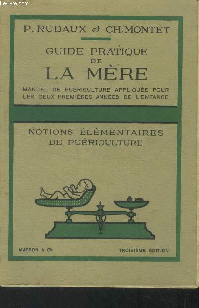 Guide pratique de la mre. Manuel de puriculture applique pour les deux premires annes de l'enfance