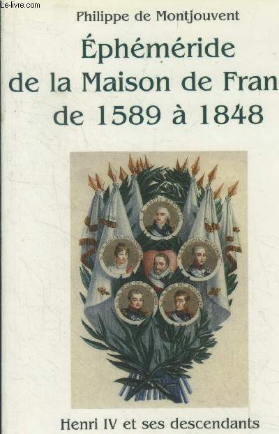 Ephmride de la Maison de France de 1589  1848. Henri IV et ses descendants