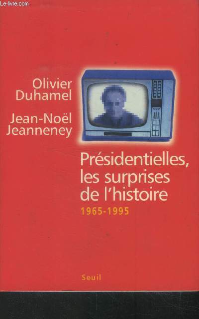 Prsidentielles, les surprises de l'histoire 1965-1995