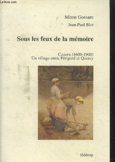Sous les feux de la mmoire. Cuzon, 1600-1900 : un village entre Prigord et Quercy