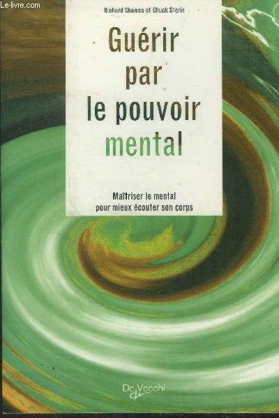 Gurir par le pouvoir mental.Matriser le mental pour mieux couter son corps