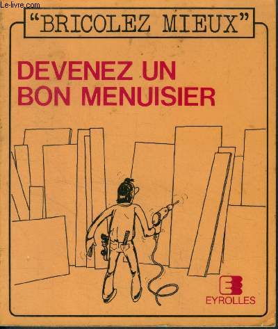 Devenez un bon menuisier - Bricolez mieux