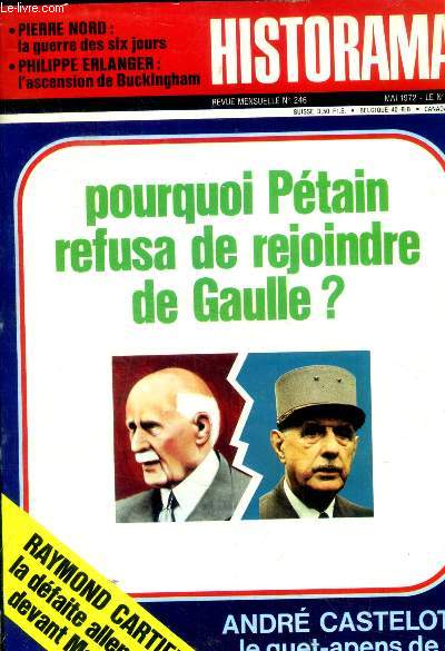 Historama - N246 mai 1972 - Pourquoi Ptain refusa de rejoindre de Gaulle? - andr castelot : le guet-apens de Rastatt- raymond cartier : la dfaite allemande devant Moscou - Pierre nord : la guerre des six jours - P. Erlanger: l'ascension de buckingham