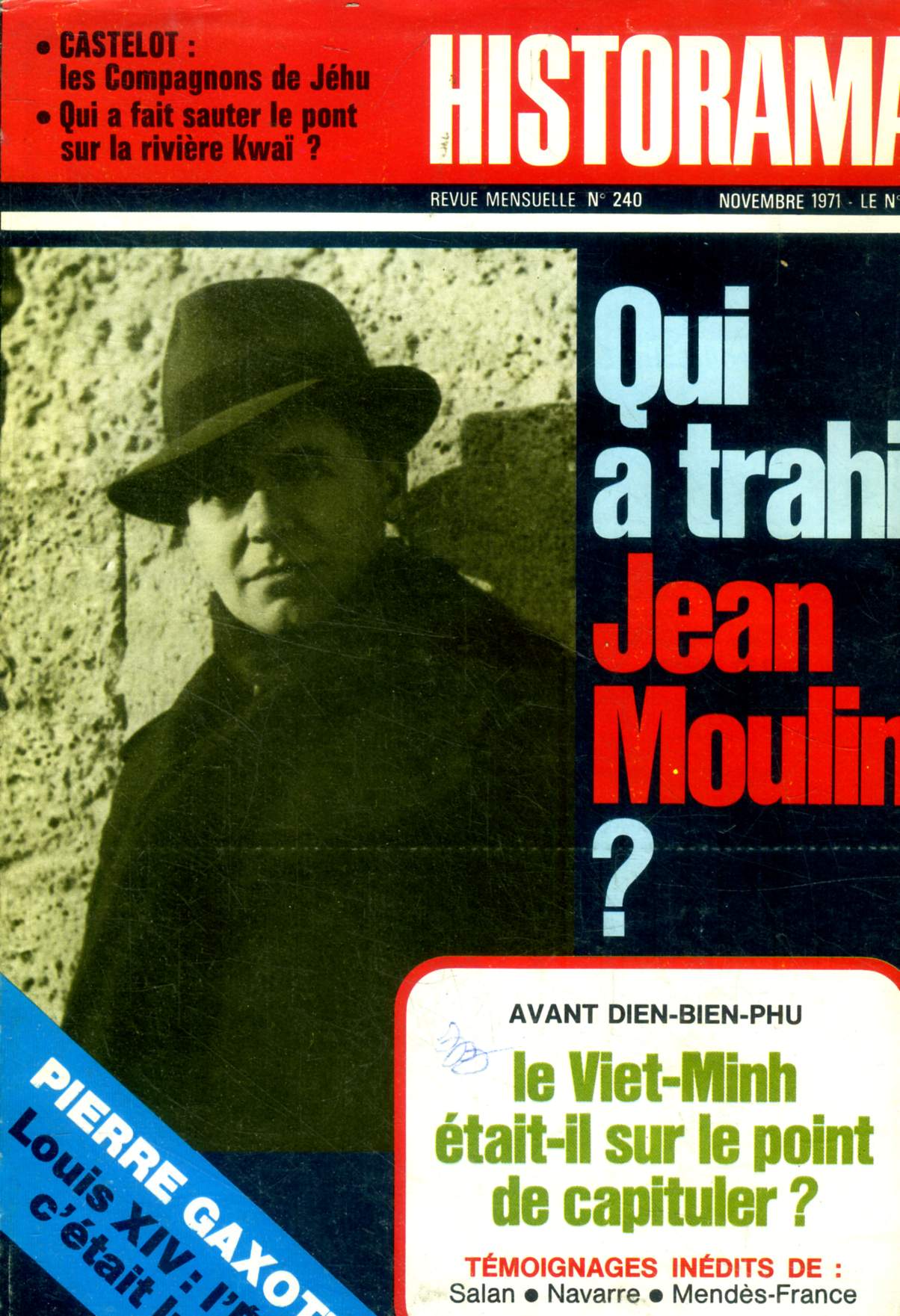 Historama - N240 Novembre 1971 - Qui a trahi Jean Moulin ?, avant dien-bien-phu tait-il sur le point de capituler? tmoignages indits de salan, navarre, mends france -Castelot: les compagnons de jhu - qui a fait sauter le pont sur la rivire kwai?