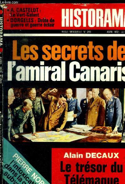 Historama - N245 Avril 1972 - Les secrets de l'amiral Canaris - Decaux: le trsor du tlmaque- Pierre Nord: l'intoxication dans la guerre subversive - castelot: le vert-galant- dorgeles : drole de guerre et guerre clair