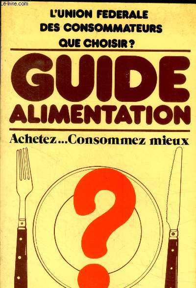 Guide alimentation - L'union federale des consommateurs que choisir? - achetez... consommez mieux