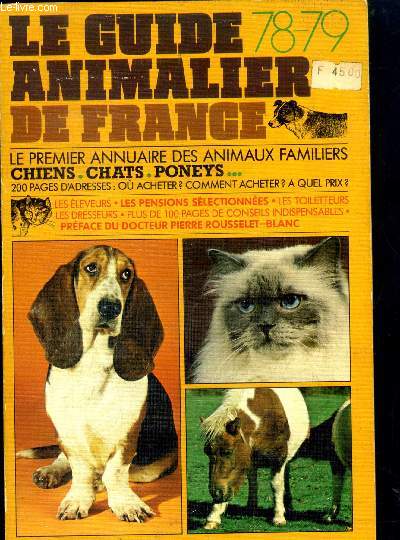 Le guide animalier de france - Le premier annuaire des animaux familiers 78-79 - chiens, chats, poneys... 200 pages d'adresses : ou acheter? comment acheter? a quel prix? - les leveurs, les pensions selectionnees, les toiletteurs, les dresseurs...