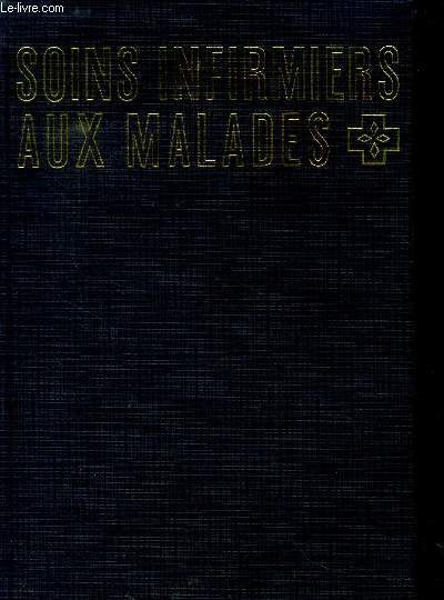 Soins infirmiers aux malades - Tome 1- 1re partie: les besoins physiques- 2me partie: les besoins psychologiques